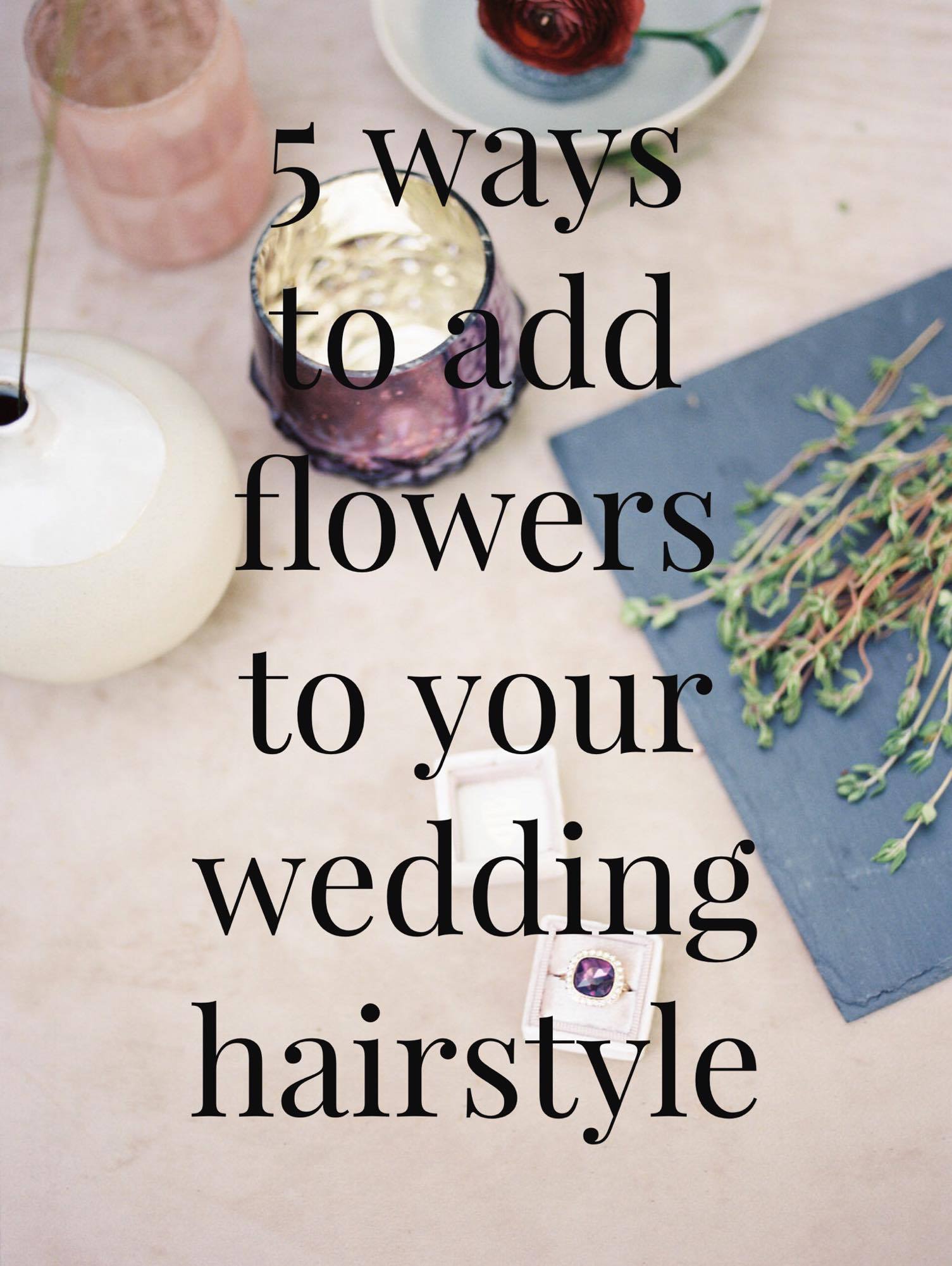5 Ways to Add Florals to Your Wedding Hairstyle