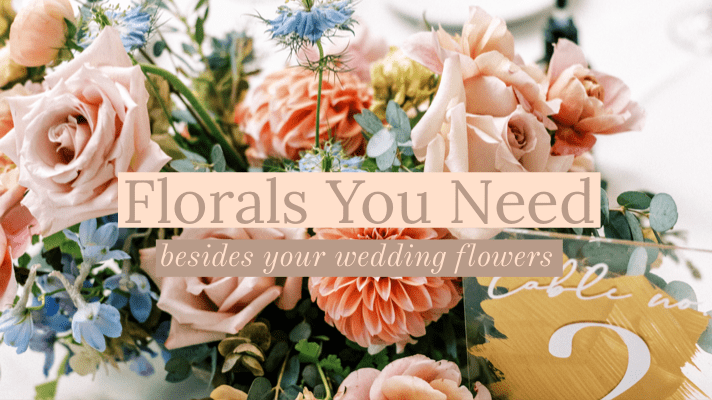 Florals you need besides your wedding flowers